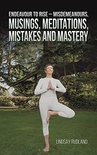 Endeavour to Rise - Misdemeanours, Musings, Meditations, Mistakes and Mastery - Paperback