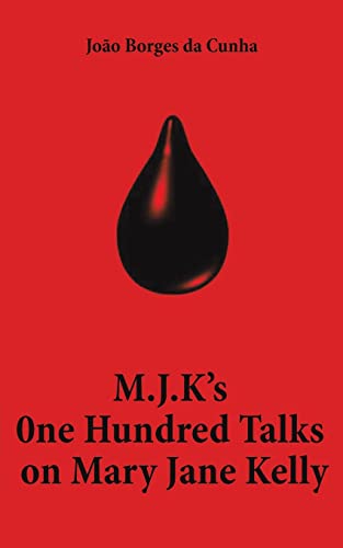 M.J.K's One Hundred Talks On Mary Jane Kelly
