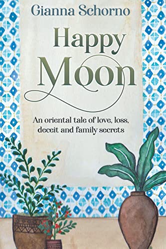 Happy Moon : An Oriental Tale Of Love, Loss, Deceit And Family Secrets