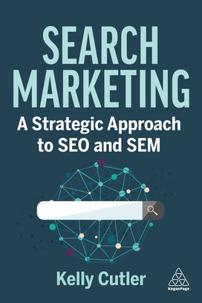 Search Marketing: A Strategic Approach To Seo And Sem