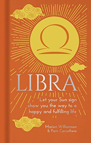 Libra : Let Your Sun Sign Show You The Way To A Happy And Fulfilling Life