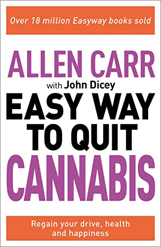Allen Carr: The Easy Way To Quit Cannabis: Regain Your Drive, Health And Happiness (Allen Carr's Easyway, 20)