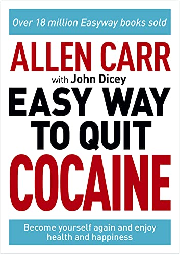 Allen Carr: The Easy Way to Quit Cocaine: Rediscover Your True Self and Enjoy Freedom, Health, and Happiness (Allen Carr's Easyway, 21)