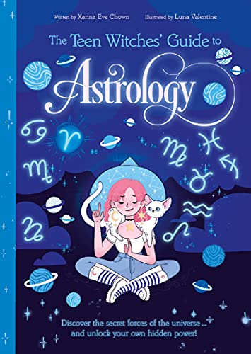 The Teen Witches' Guide To Astrology: Discover The Secret Forces Of The Universe... And Unlock Your Own Hidden Power! (The Teen Witches' Guides, 1)