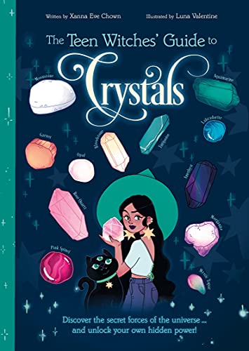 The Teen Witches' Guide To Crystals: Discover The Secret Forces Of The Universe... And Unlock Your Own Hidden Power! (The Teen Witches' Guides, 2)