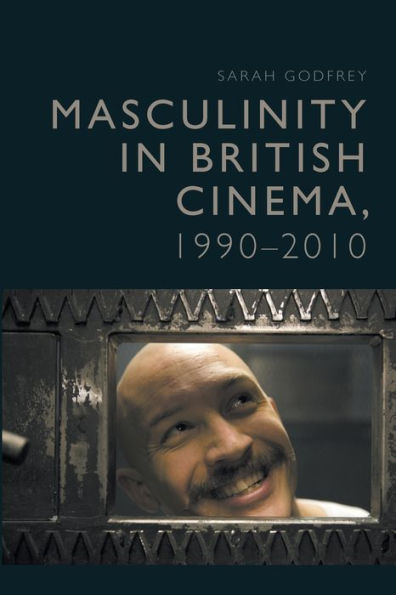 Masculinity In British Cinema, 1990-2010