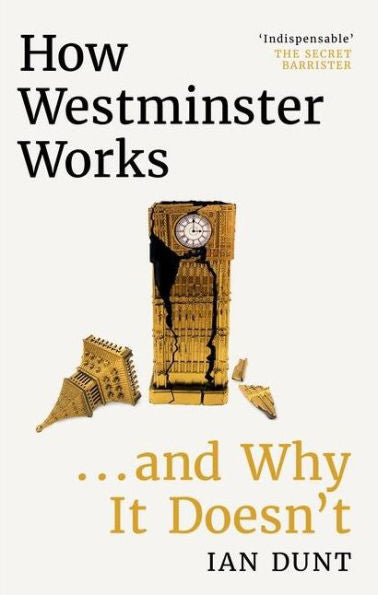 How Westminster Works . . . And Why It Doesn't