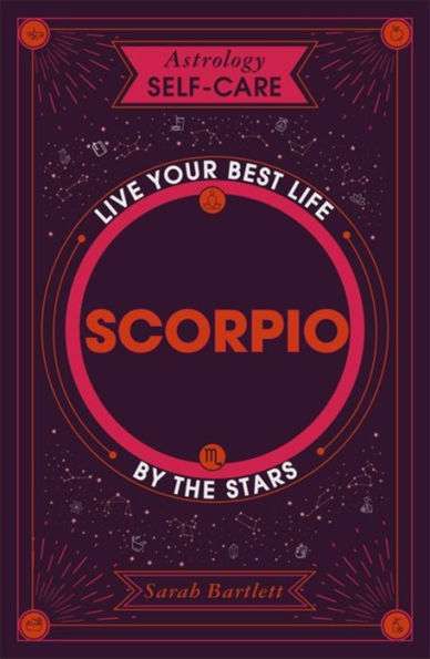 Astrology Self-Care: Scorpio: Live Your Best Life By The Stars