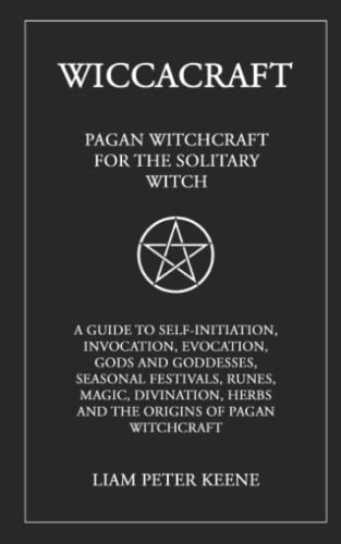 Wiccacraft: Pagan Witchcraft For The Solitary Witch
