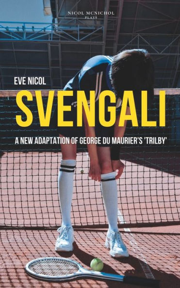 Svengali: A New Adaptation Of George Du Maurier's 'trilby'