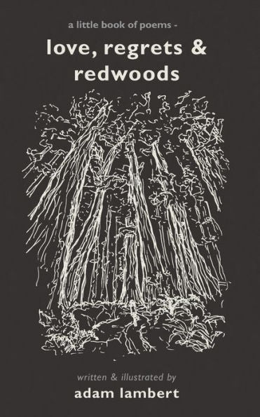 Love, Regrets & Redwoods: A Little Book Of Poems