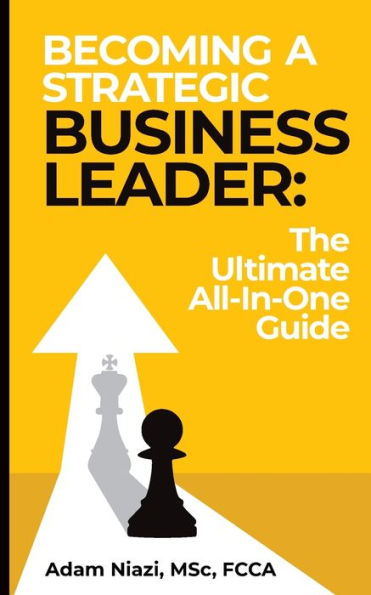 Becoming A Strategic Business Leader: The Ultimate All-In-One Guide