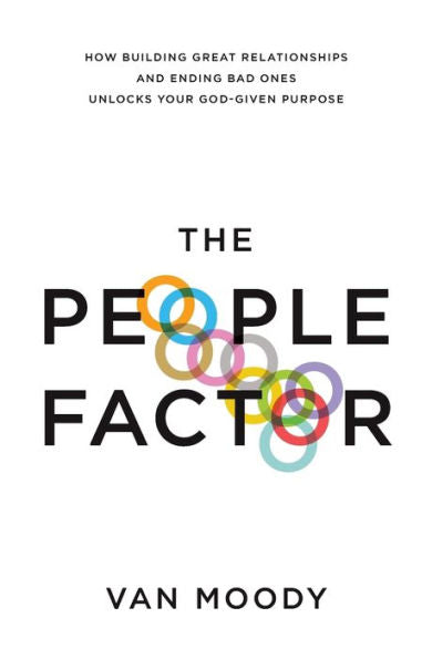 The People Factor: How Building Great Relationships And Ending Bad Ones Unlocks Your God-Given Purpose
