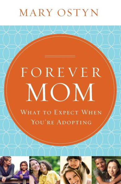 Forever Mom: What To Expect When You'Re Adopting