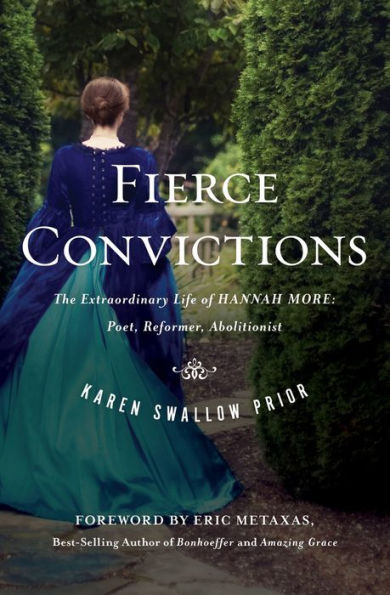 Fierce Convictions: The Extraordinary Life Of Hannah More ?Poet, Reformer, Abolitionist