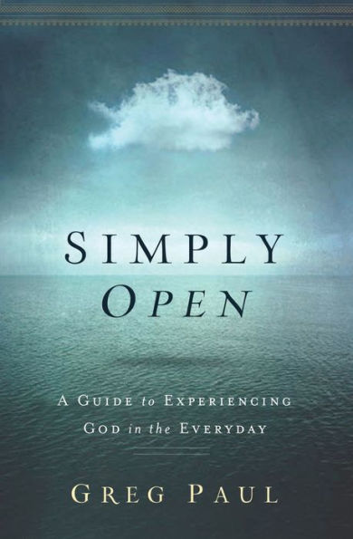 Simply Open: A Guide To Experiencing God In The Everyday