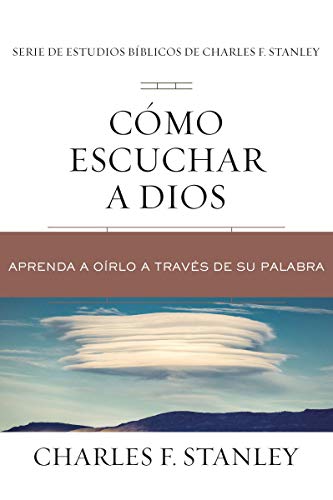 C????Mo Escuchar A Dios: Aprenda A O????Rlo A Trav????S De Su Palabra (Charles F. Stanley Bible Study Series) (Spanish Edition)