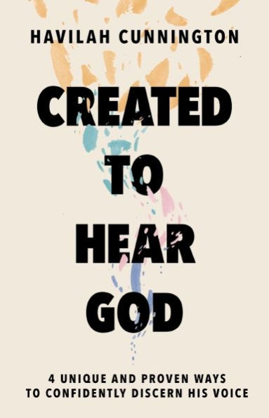 Created To Hear God: 4 Unique And Proven Ways To Confidently Discern His Voice