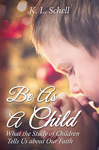 Be As A Child: What The Study Of Children Tells Us About Our Faith