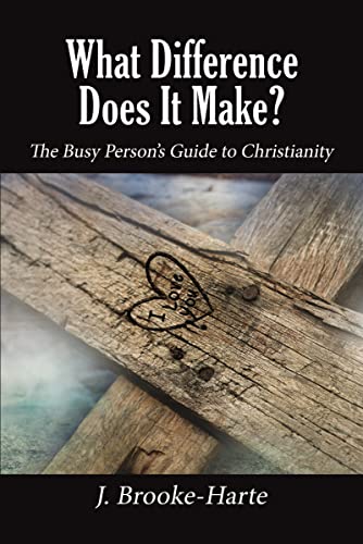 What Difference Does It Make?: The Busy Person’S Guide To Christianity