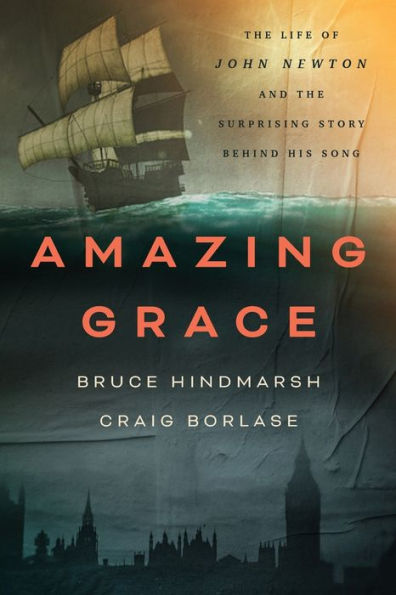 Amazing Grace: The Life Of John Newton And The Surprising Story Behind His Song