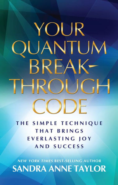 Your Quantum Breakthrough Code: The Simple Technique That Brings Everlasting Joy And Success