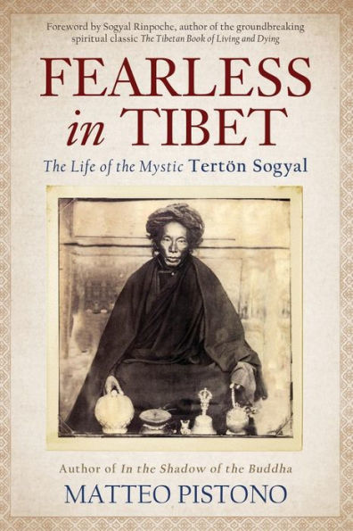 Fearless In Tibet: The Life Of The Mystic Terton Sogyal