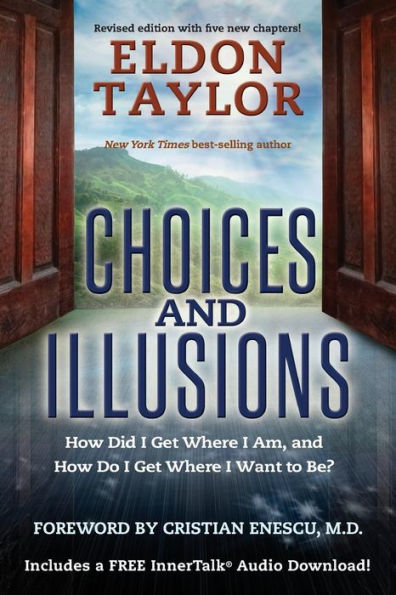 Choices And Illusions: How Did I Get Where I Am, And How Do I Get Where I Want To Be? (Revised)