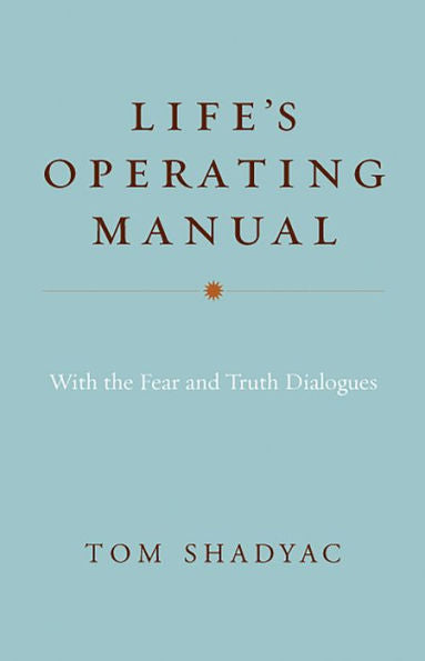 Life's Operating Manual: With The Fear And Truth Dialogues