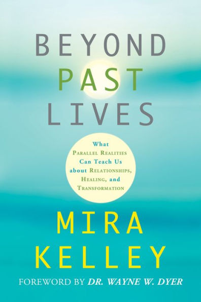 Beyond Past Lives: What Parallel Realities Can Teach Us About Relationships, Healing, And Transformation