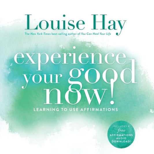 Experience Your Good Now!: Learning To Use Affirmations
