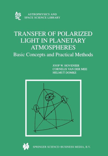 Transfer Of Polarized Light In Planetary Atmospheres: Basic Concepts And Practical Methods (Astrophysics And Space Science Library, 318)