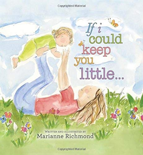If I Could Keep You Little: A Baby Book About A Parent's Love (Gifts For Babies And Toddlers, Gifts For Mother???S Day And Father???S Day)