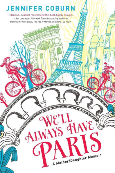 We'Ll Always Have Paris: A Mother/Daughter Memoir (Heartwarming Mother's Day Gift For Mom Or Daughter)
