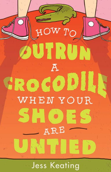 How To Outrun A Crocodile When Your Shoes Are Untied (My Life Is A Zoo, 1)