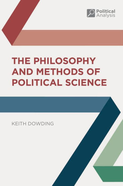 The Philosophy And Methods Of Political Science (Political Analysis, 13)