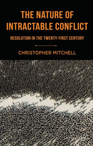 The Nature Of Intractable Conflict: Resolution In The Twenty-First Century