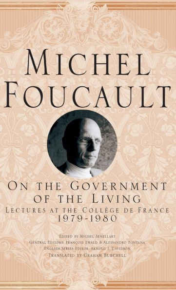 On The Government Of The Living: Lectures At The Coll?E De France, 1979-1980 (Michel Foucault, Lectures At The Coll?E De France)