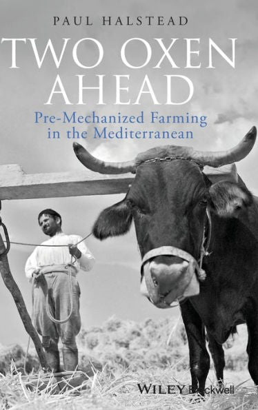 Two Oxen Ahead: Pre-Mechanized Farming In The Mediterranean