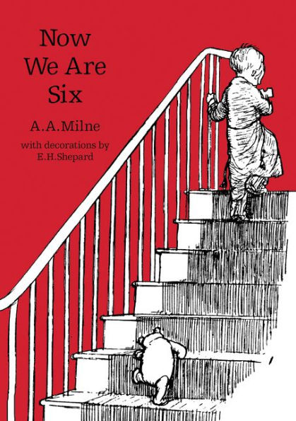Now We Are Six: The Original, Timeless And Definitive Version Of The Poetry Collection Created By A.A.Milne And E.H.Shepard. An Ideal Gift For Children And Adults. (Winnie-The-Pooh ? Classic Editions) - 9781405281294