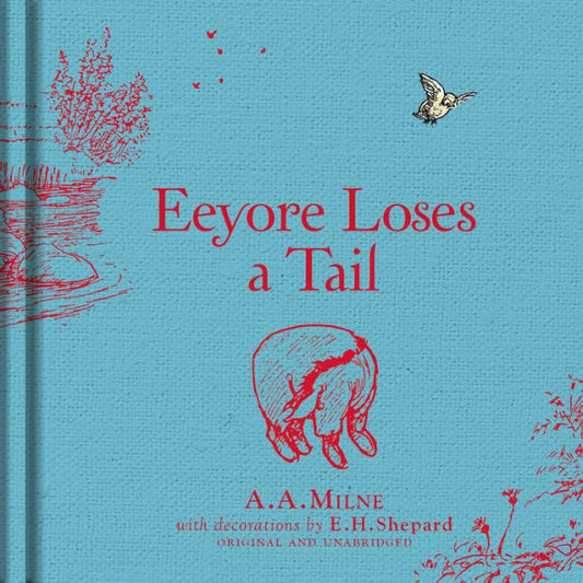 Winnie-The-Pooh: Eeyore Loses A Tail: Special Edition Of The Original Illustrated Story By A.A.Milne With E.H.Shepard's Iconic Decorations. Collect The Range.