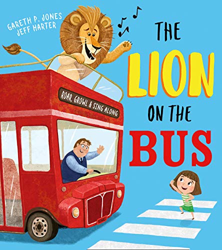 The Lion On The Bus: A Brilliantly Funny Picture Book Adaptation Of The Classic Nursery Rhyme Wheels On The Bus