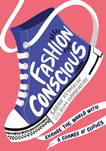 Fashion Conscious: Packed With Inspiring, Planet-Saving Ideas To Help You Join The Fashion Revolution!