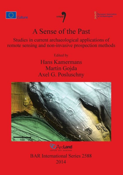 A Sense Of The Past: Studies In Current Archaeological Applications Of Remote Sensing And Non-Invasive Prospection Methods (Bar International)