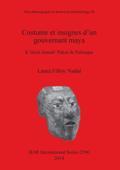 Costume Et Insignes D'Un Gouvernant Maya: K'Inich Janaab' Pakal De Palenque (Bar International) (French Edition)
