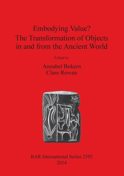 Embodying Value? The Transformation Of Objects In And From The Ancient World (Bar International) (German And English Edition)