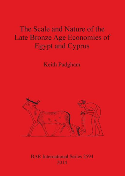 The Scale And Nature Of The Late Bronze Age Economies Of Egypt And Cyprus (Bar International)