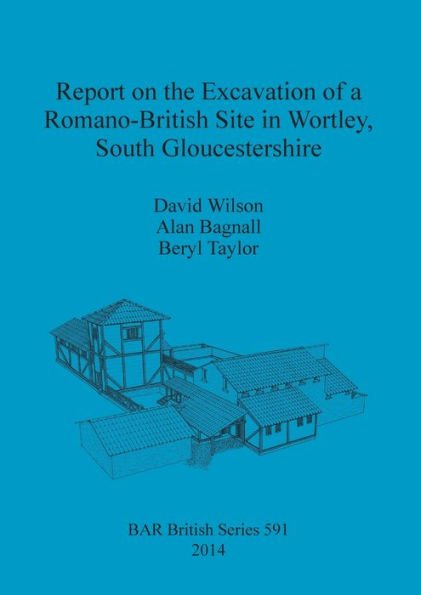 Report On The Excavation Of A Romano-British Site In Wortley, South Gloucestershire (Bar British)