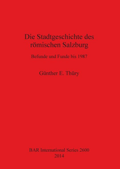 Die Stadtgeschichte Des Romischen Salzburg: Befunde Bis Funde Bis 1987 (Bar International) (German Edition)