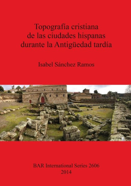 Topografia Cristiana De Las Ciudades Hispanas Durante La Antiguedad Tardia (Bar International) (Spanish Edition)